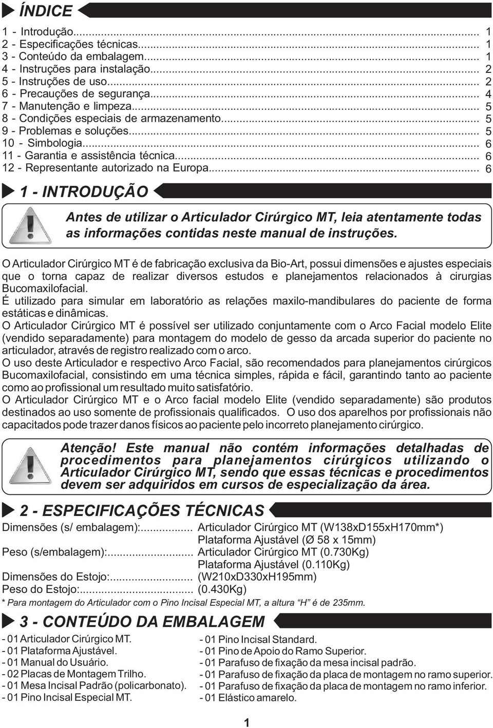 .. 1 - INTRODUÇÃO Antes de utilizar o Articulador Cirúrgico MT, leia atentamente todas as informações contidas neste manual de instruções.