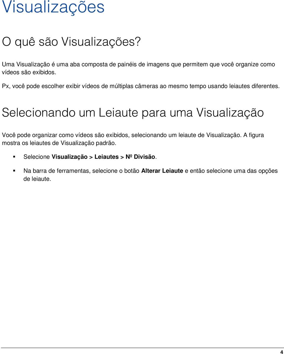 Px, você pode escolher exibir vídeos de múltiplas câmeras ao mesmo tempo usando leiautes diferentes.