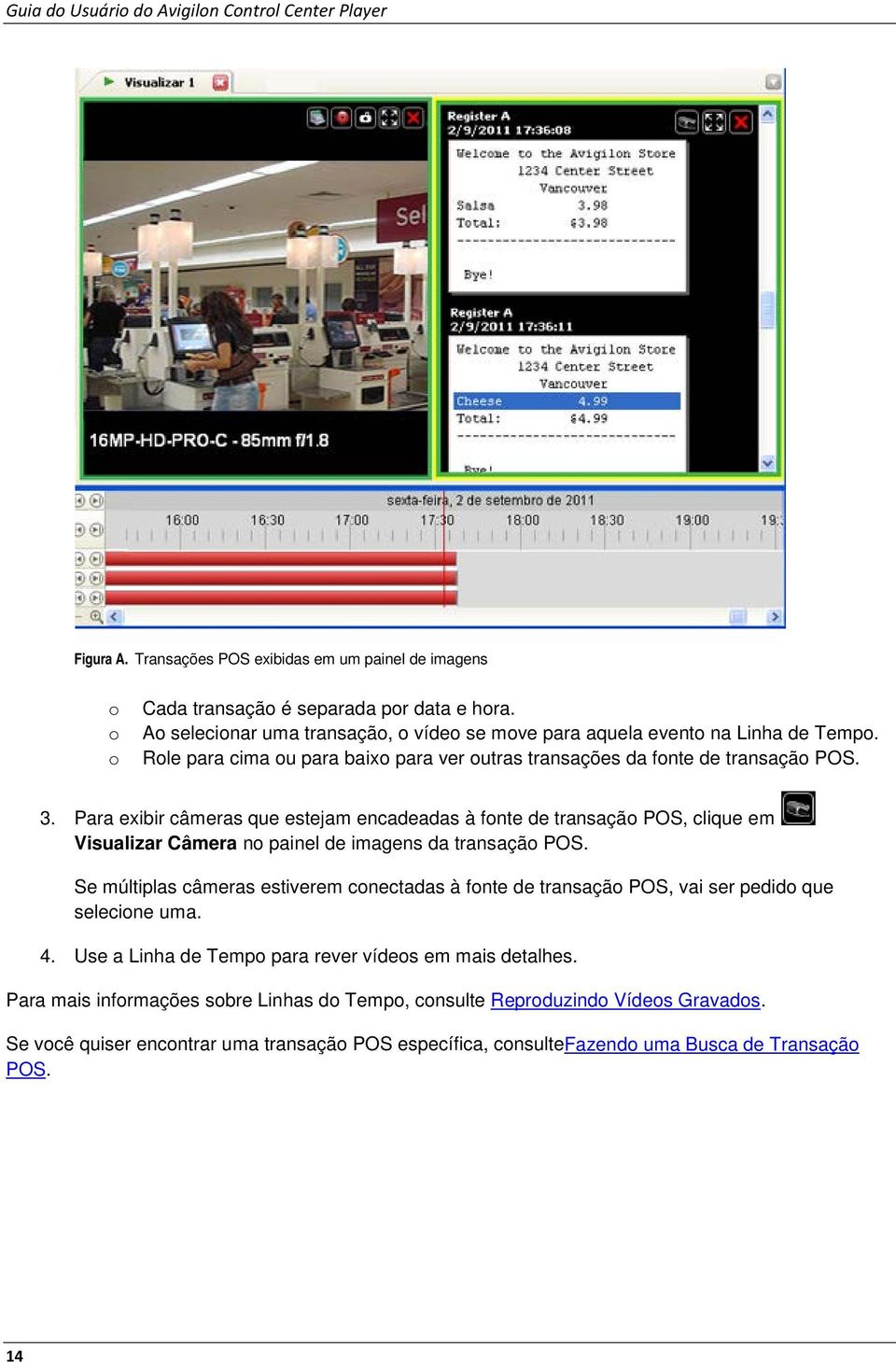 Para exibir câmeras que estejam encadeadas à fonte de transação POS, clique em Visualizar Câmera no painel de imagens da transação POS.