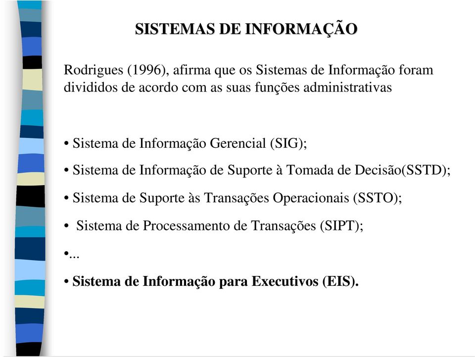 Informação de Suporte à Tomada de Decisão(SSTD); Sistema de Suporte às Transações Operacionais