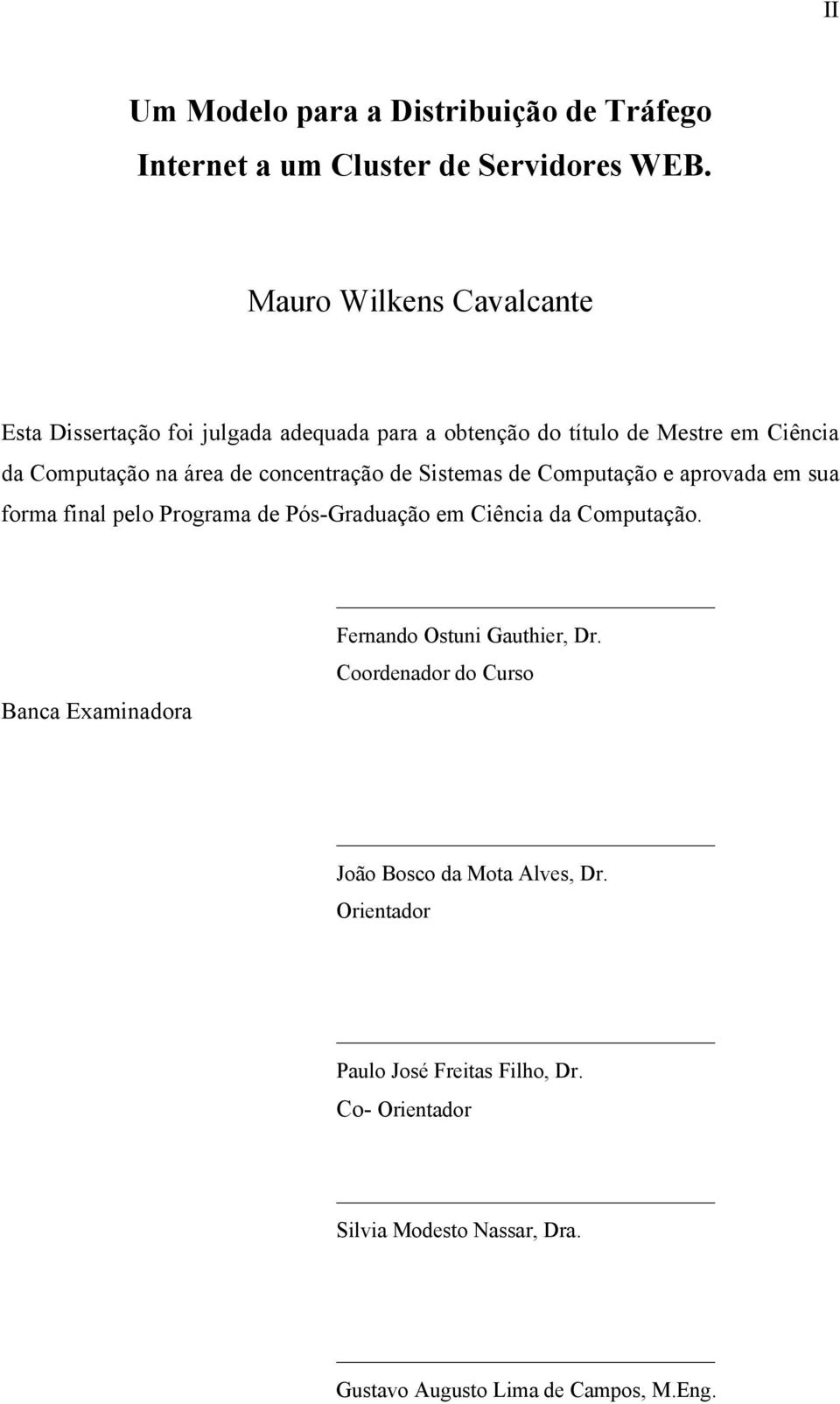 concentração de Sistemas de Computação e aprovada em sua forma final pelo Programa de Pós-Graduação em Ciência da Computação.