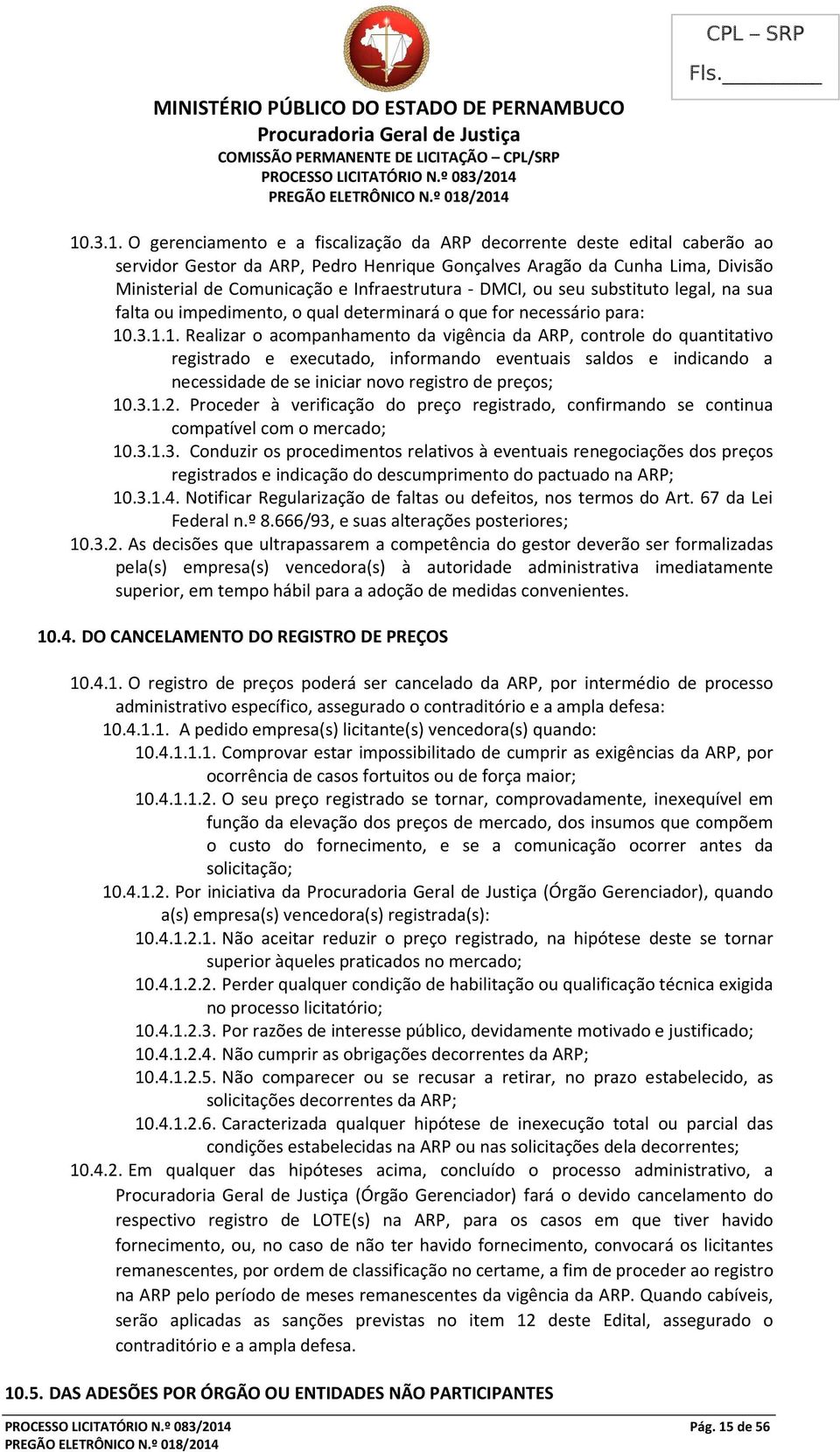 Infraestrutura - DMCI, ou seu substituto legal, na sua falta ou impedimento, o qual determinará o que for necessário para: 10