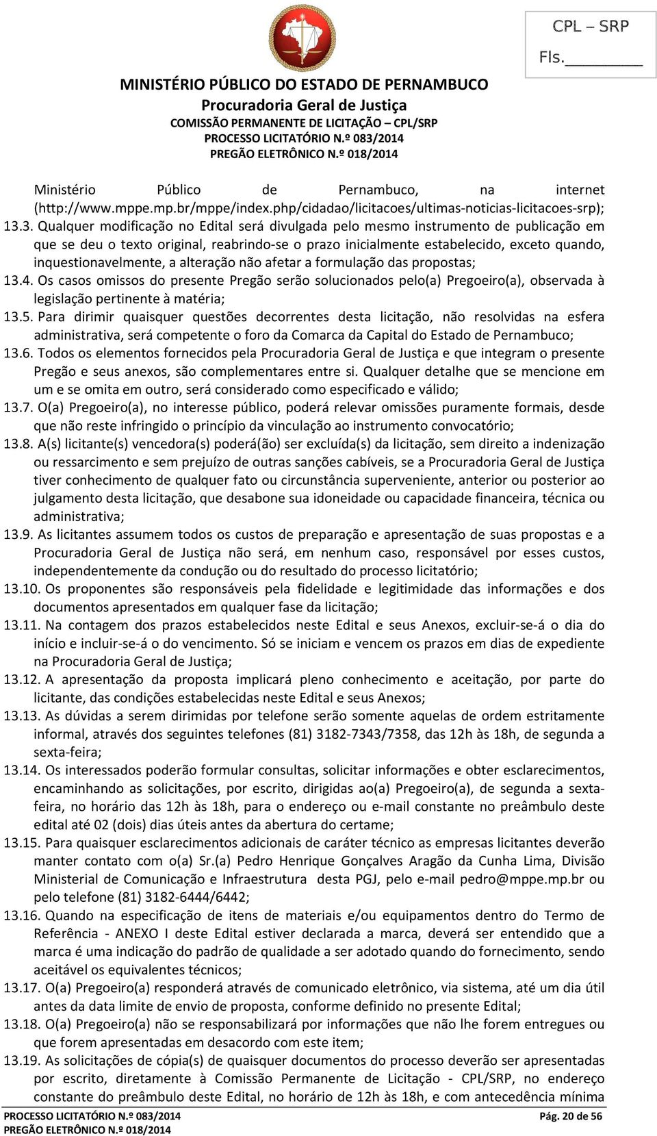 inquestionavelmente, a alteração não afetar a formulação das propostas; 13.4.