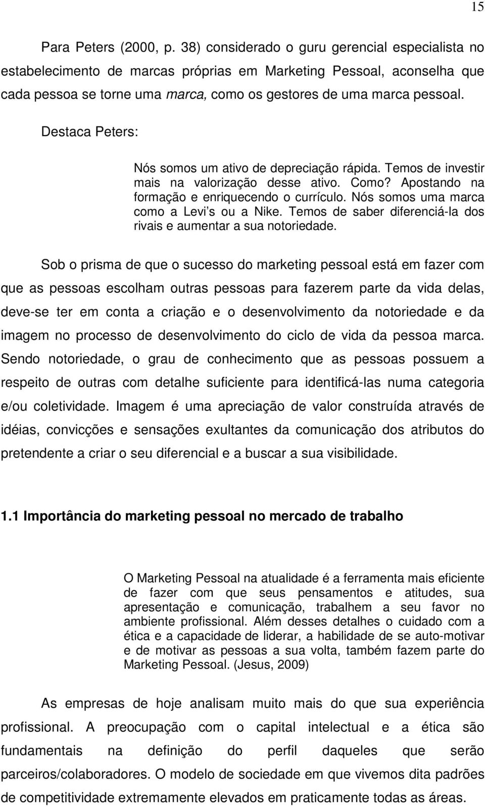 Destaca Peters: Nós somos um ativo de depreciação rápida. Temos de investir mais na valorização desse ativo. Como? Apostando na formação e enriquecendo o currículo.