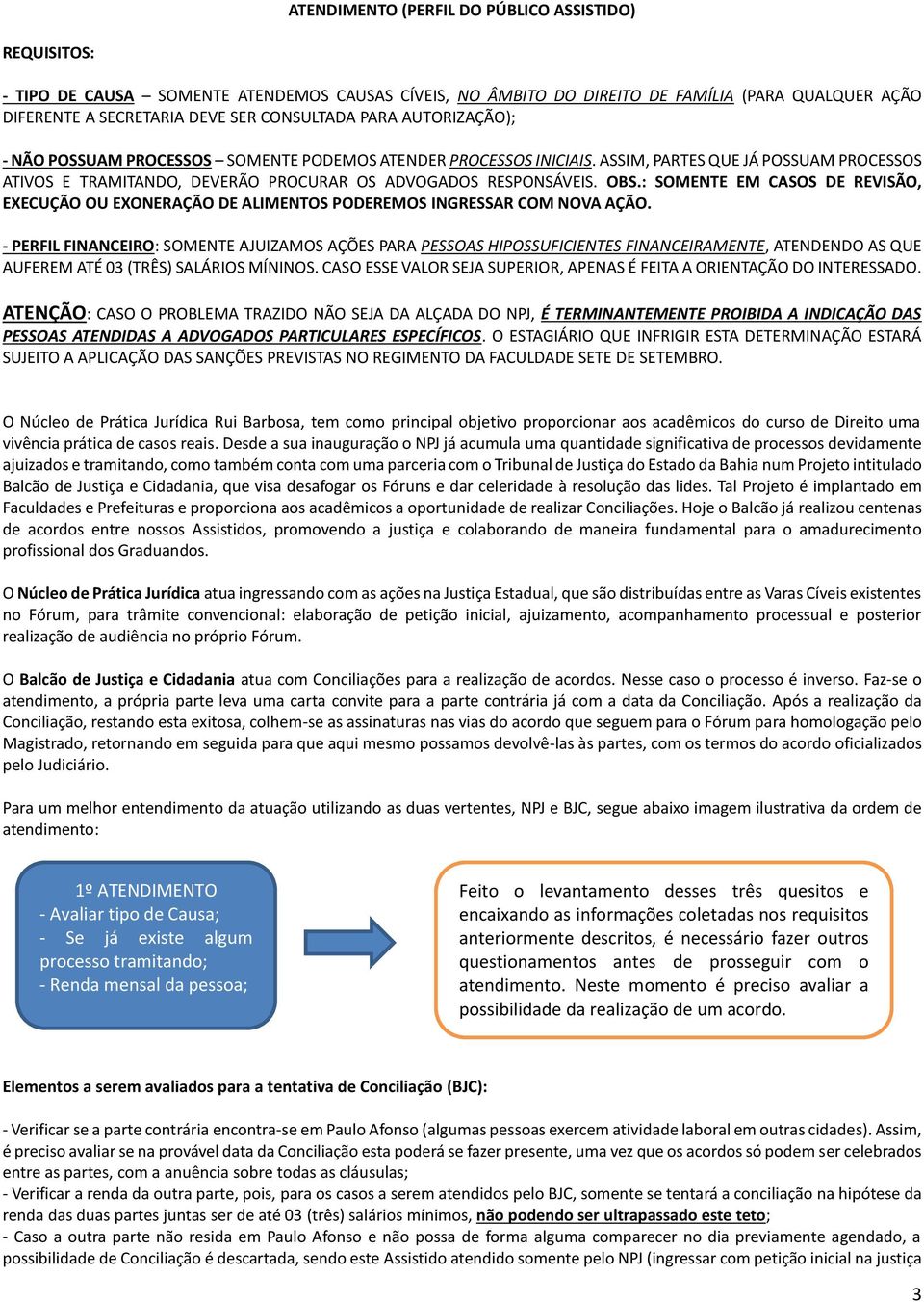 : SOMENTE EM CASOS DE REVISÃO, EXECUÇÃO OU EXONERAÇÃO DE ALIMENTOS PODEREMOS INGRESSAR COM NOVA AÇÃO.