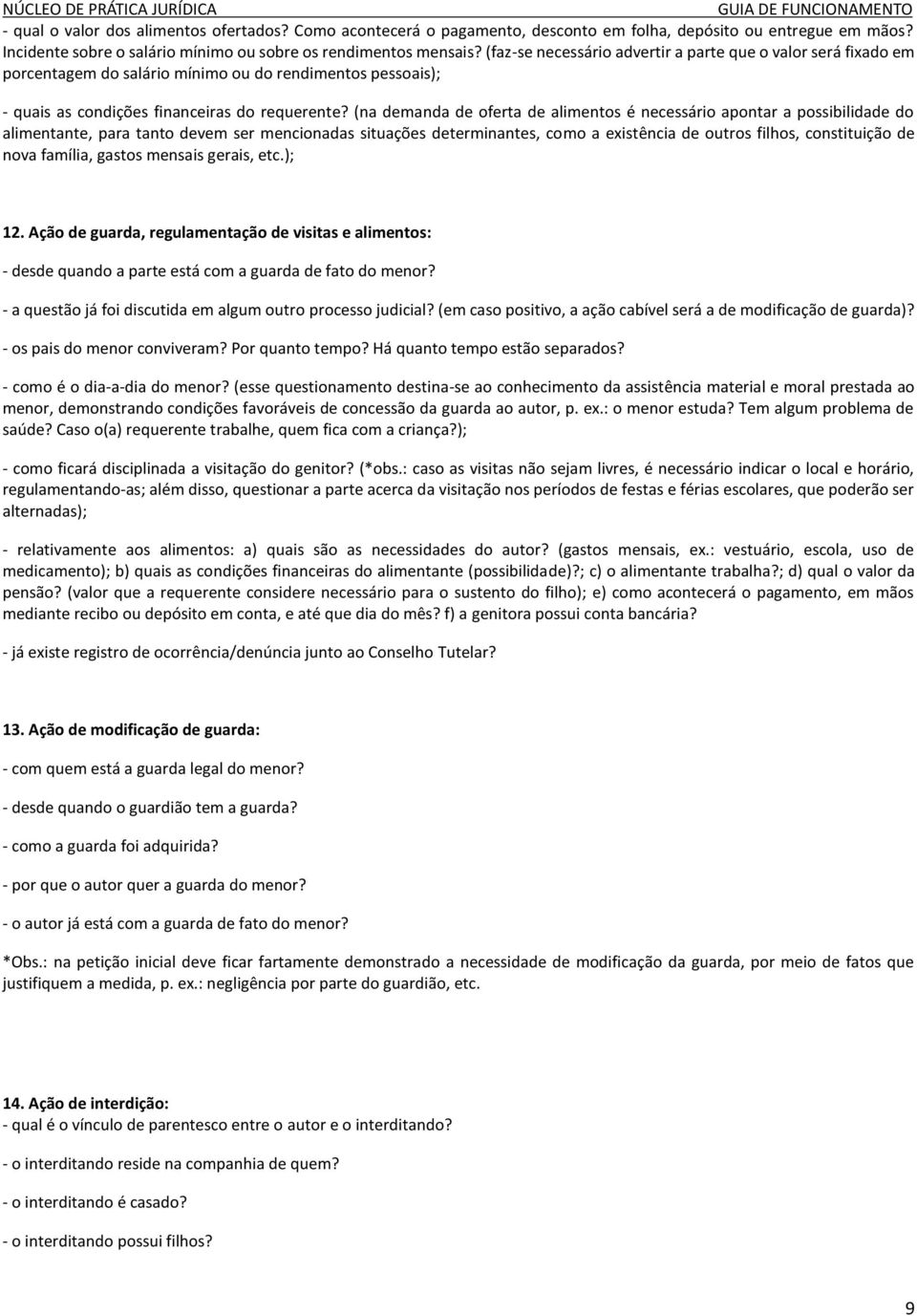 (na demanda de oferta de alimentos é necessário apontar a possibilidade do alimentante, para tanto devem ser mencionadas situações determinantes, como a existência de outros filhos, constituição de