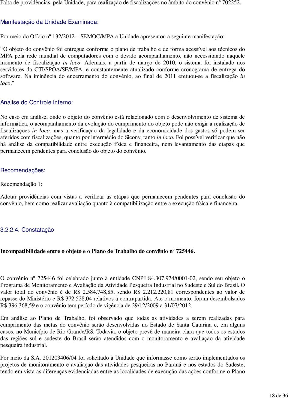 acessível aos técnicos do MPA pela rede mundial de computadores com o devido acompanhamento, não necessitando naquele momento de fiscalização in loco.