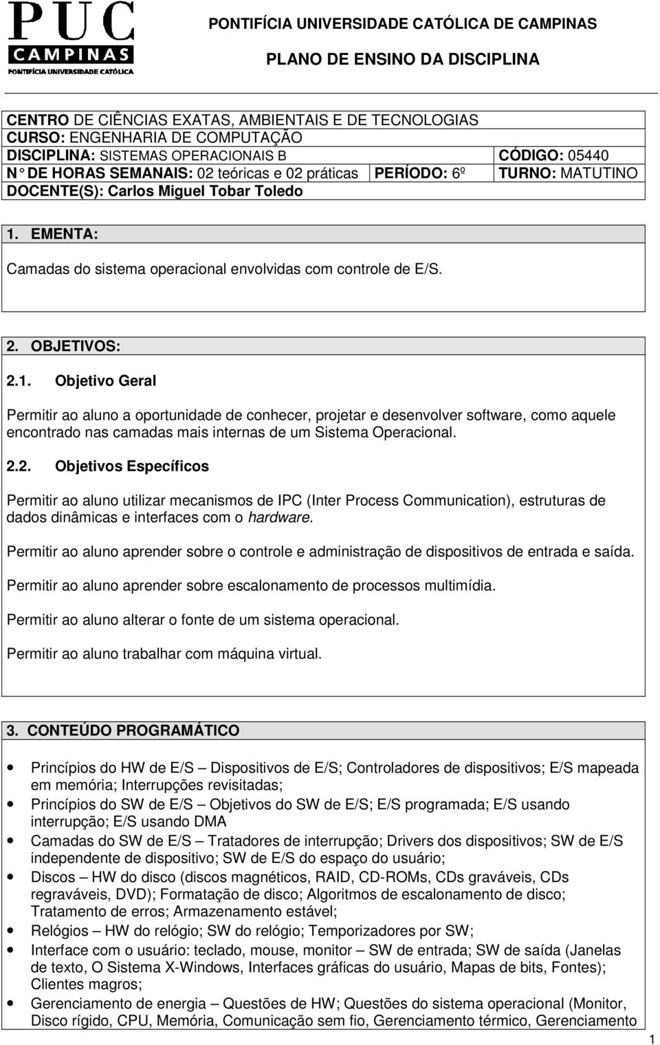 EMENTA: Camadas do sistema operacional envolvidas com controle de E/S. 2. OBJETIVOS: 2.1.