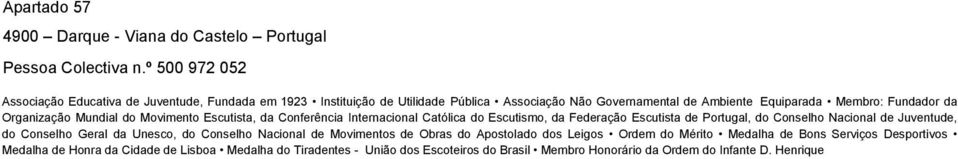 Organização Mundial do Movimento Escutista, da Conferência Internacional Católica do Escutismo, da Federação Escutista de Portugal, do Conselho Nacional de Juventude, do