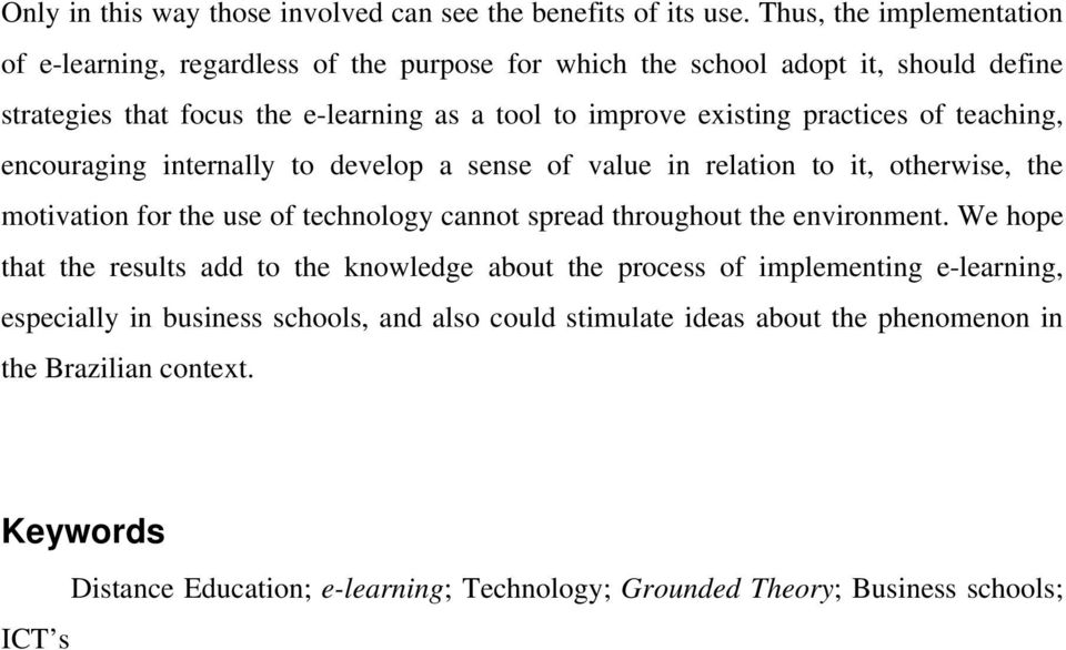 practices of teaching, encouraging internally to develop a sense of value in relation to it, otherwise, the motivation for the use of technology cannot spread throughout the