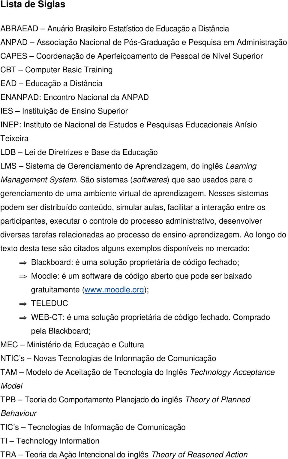 Educacionais Anísio Teixeira LDB Lei de Diretrizes e Base da Educação LMS Sistema de Gerenciamento de Aprendizagem, do inglês Learning Management System.