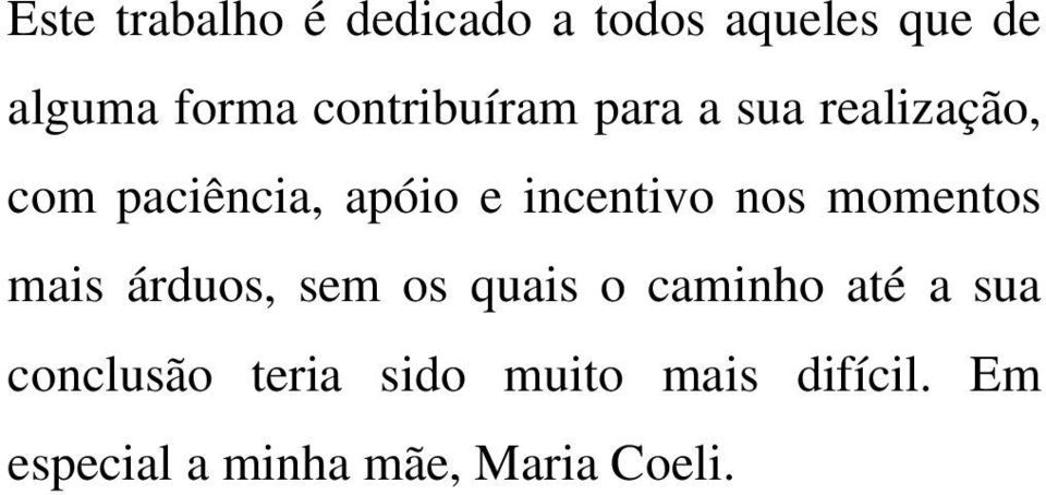 incentivo nos momentos mais árduos, sem os quais o caminho até a