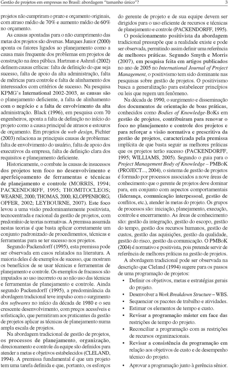 Marques Junior (2000) aponta os fatores ligados ao planejamento como a causa mais frequente dos problemas em s de construção na área pública.