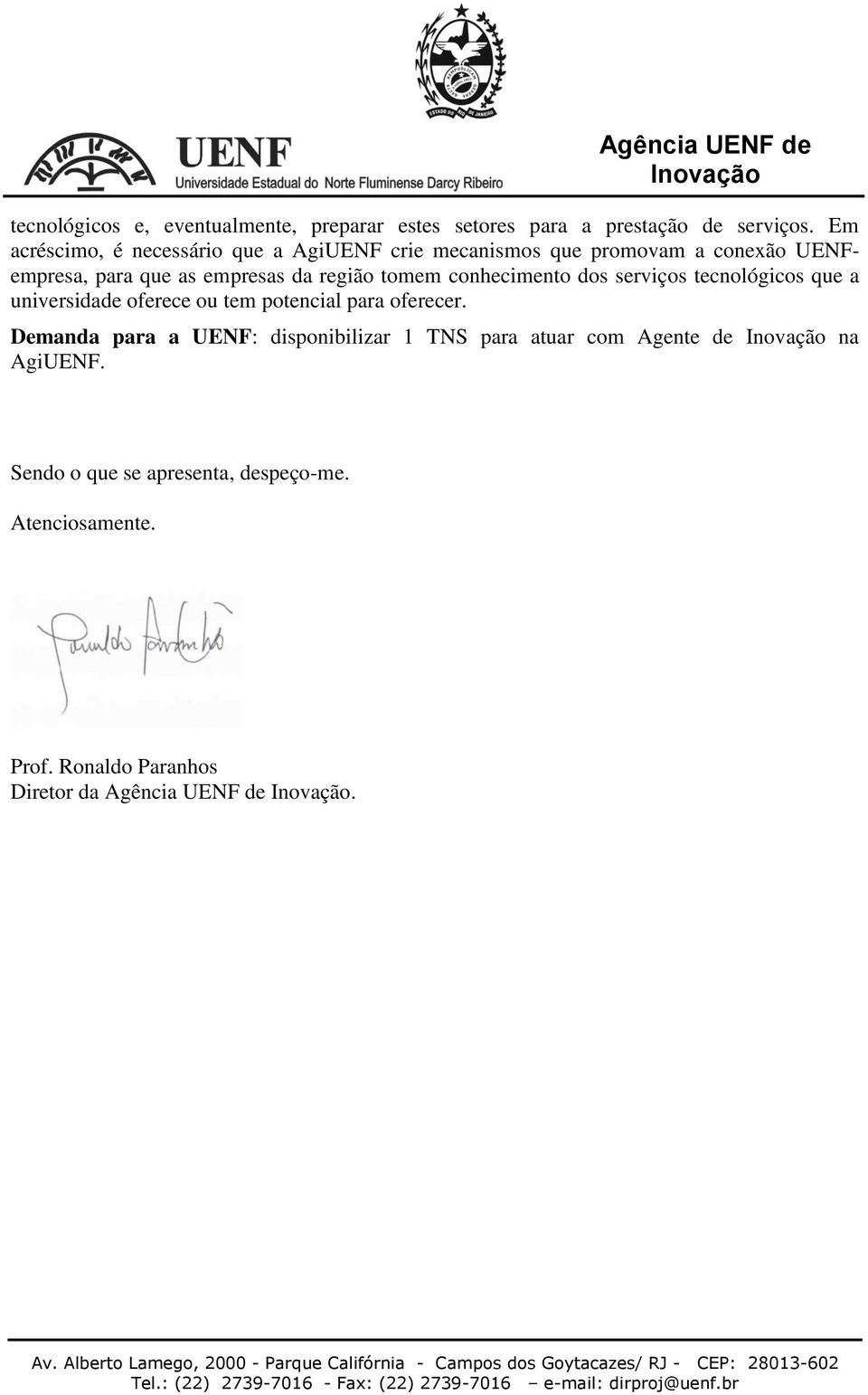 tomem conhecimento dos serviços tecnológicos que a universidade oferece ou tem potencial para oferecer.