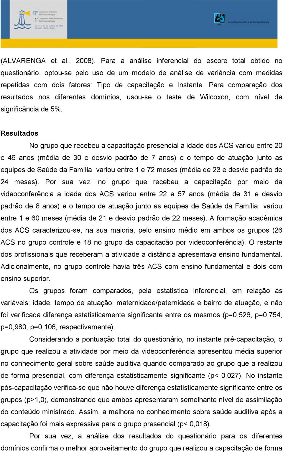 Para comparação dos resultados nos diferentes domínios, usou-se o teste de Wilcoxon, com nível de significância de 5%.