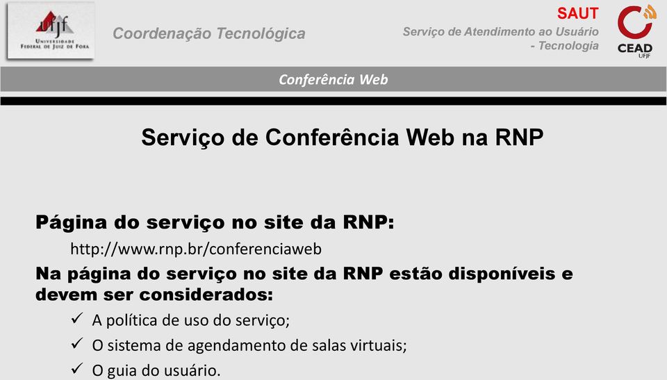 br/conferenciaweb Na página do serviço no site da RNP estão disponíveis