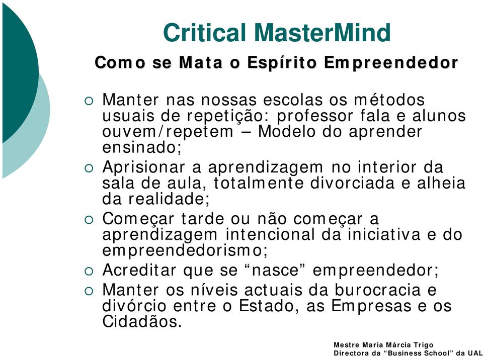 divorciada e alheia da realidade; Começar tarde ou não começar a aprendizagem intencional da iniciativa e do