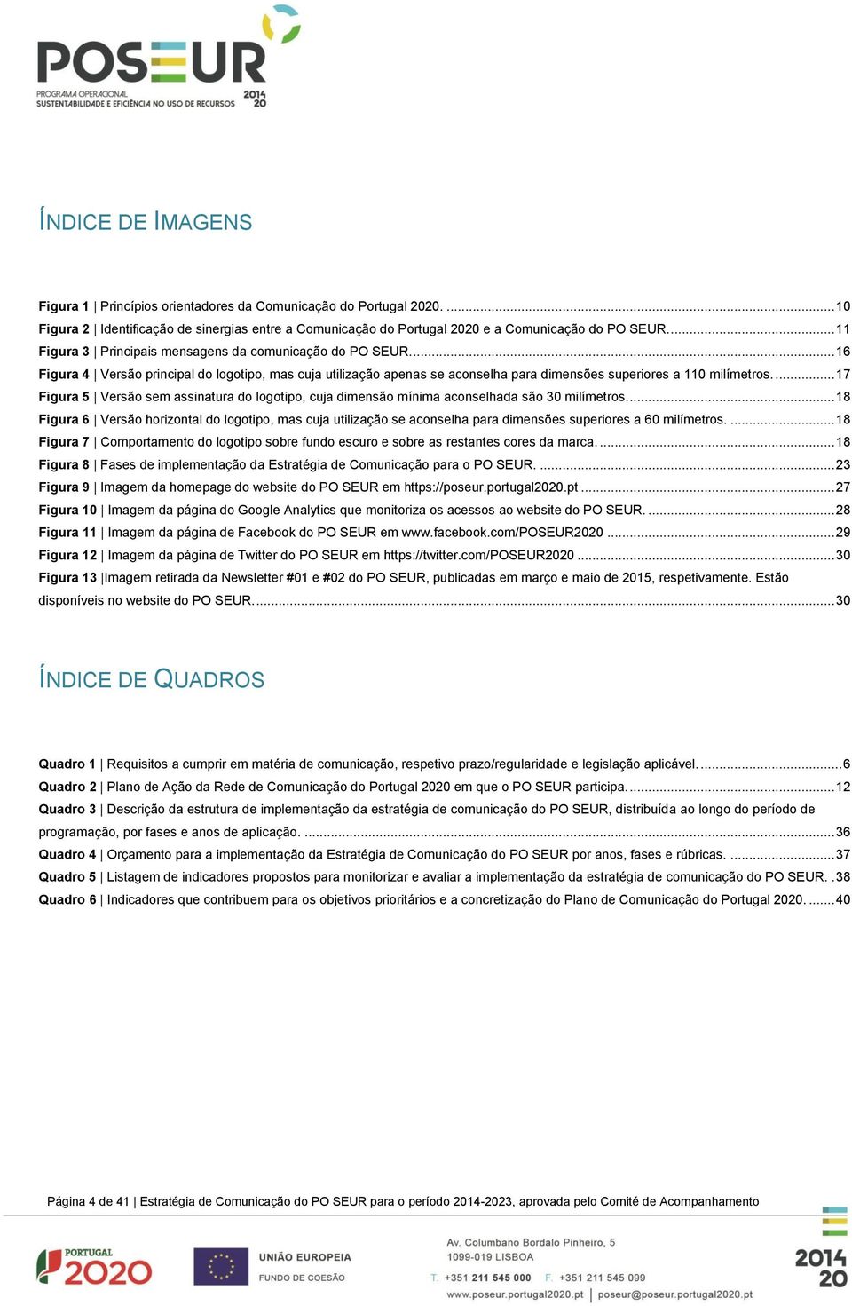 ... 17 Figura 5 Versão sem assinatura do logotipo, cuja dimensão mínima aconselhada são 30 milímetros.