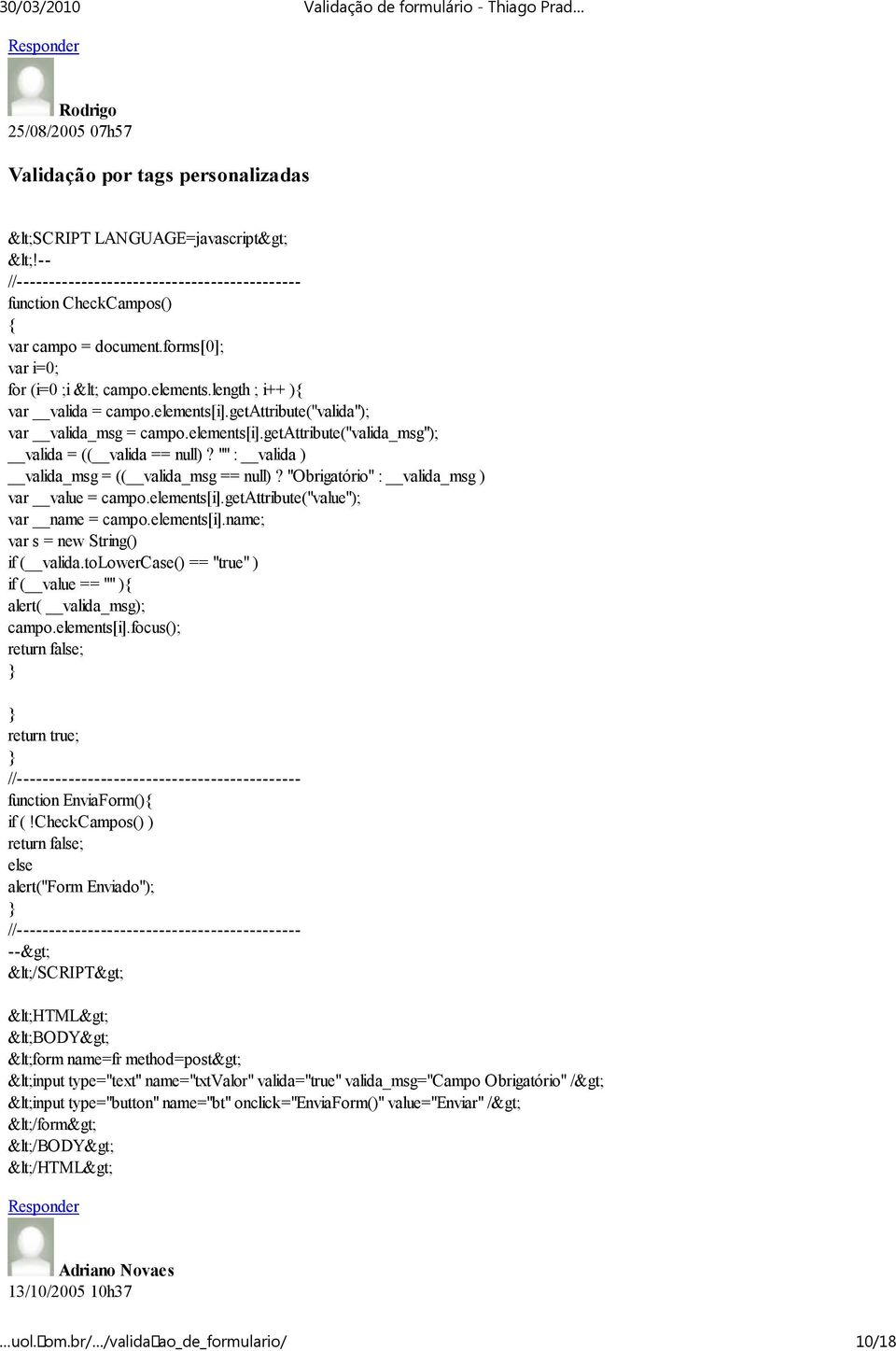"" : valida ) valida_msg = (( valida_msg == null)? "Obrigatório" : valida_msg ) var value = campo.elements[i].getattribute("value"); var name = campo.elements[i].name; var s = new String() if ( valida.