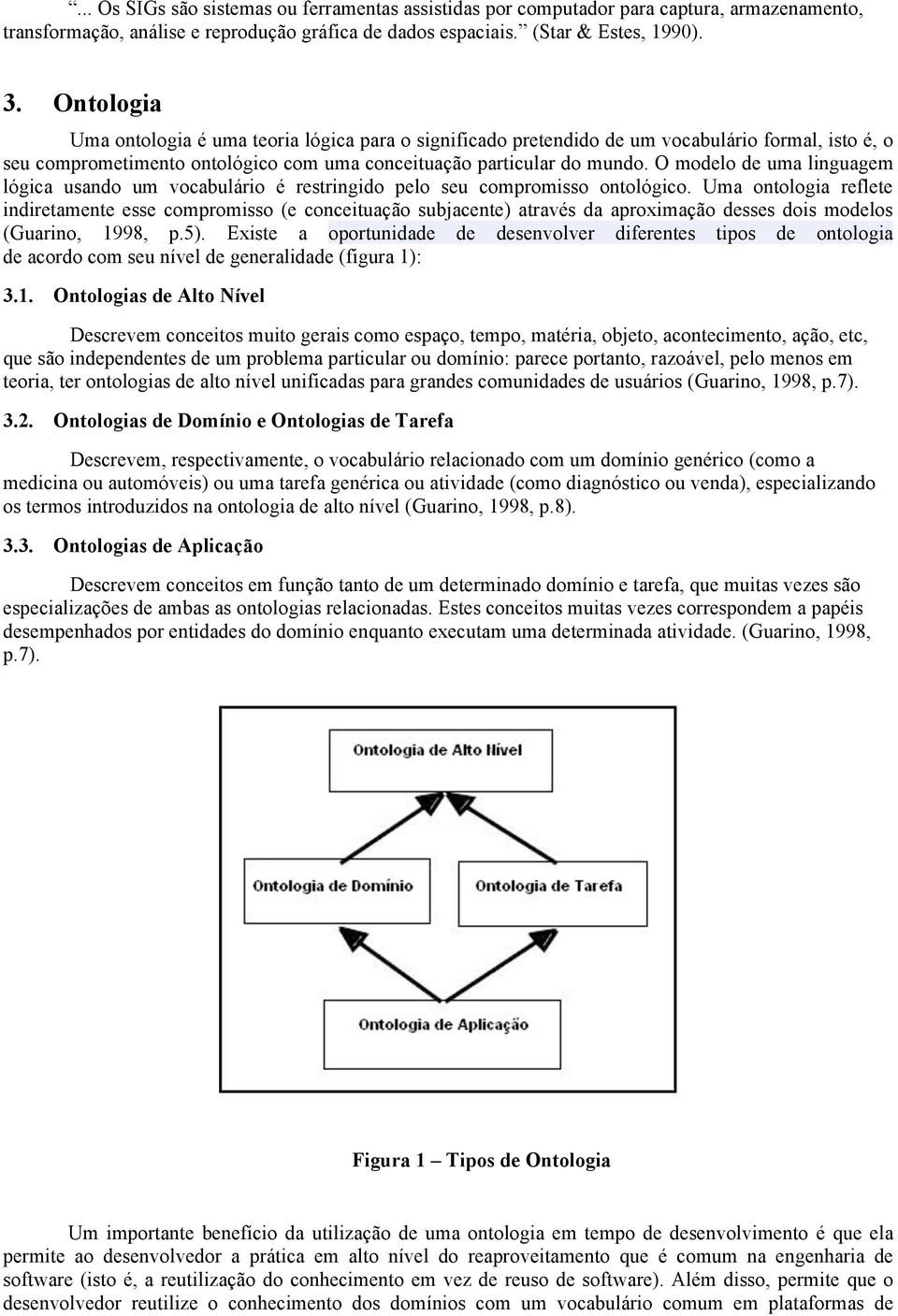 O modelo de uma linguagem lógica usando um vocabulário é restringido pelo seu compromisso ontológico.