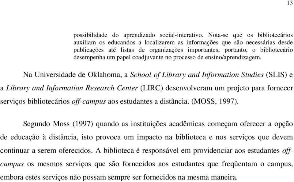 papel coadjuvante no processo de ensino/aprendizagem.