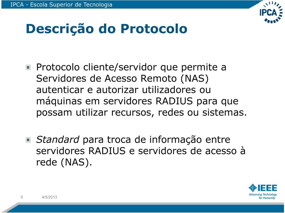 servidores RADIUS para que possam utilizar recursos, redes ou sistemas.