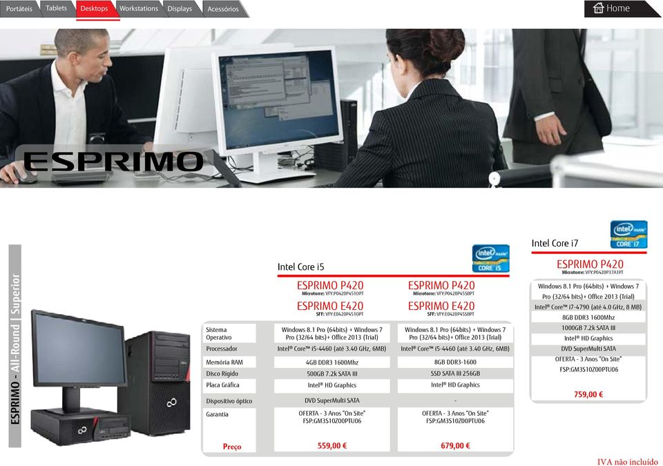 2k SATA III DVD SuperMulti SATA OFERTA - 3 Anos On Site FSP:GM3S10Z00PTU06 ESPRIMO P420 Microtorre: VFY:P0420P45SBPT ESPRIMO E420 SFF: VFY:E0420P45SBPT Pro (32/64 bits)+ Office 2013 (Trial) Intel