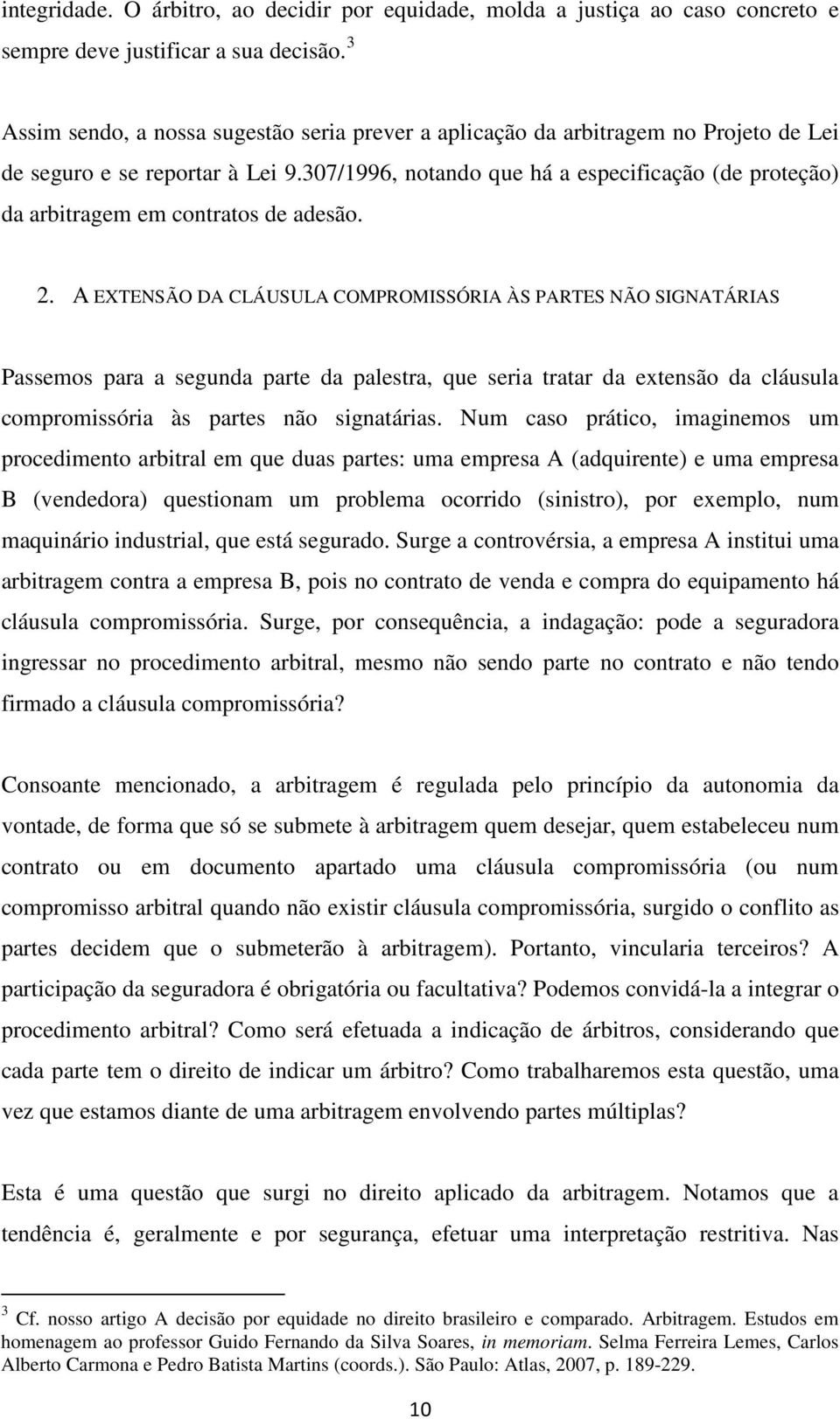 307/1996, notando que há a especificação (de proteção) da arbitragem em contratos de adesão. 2.