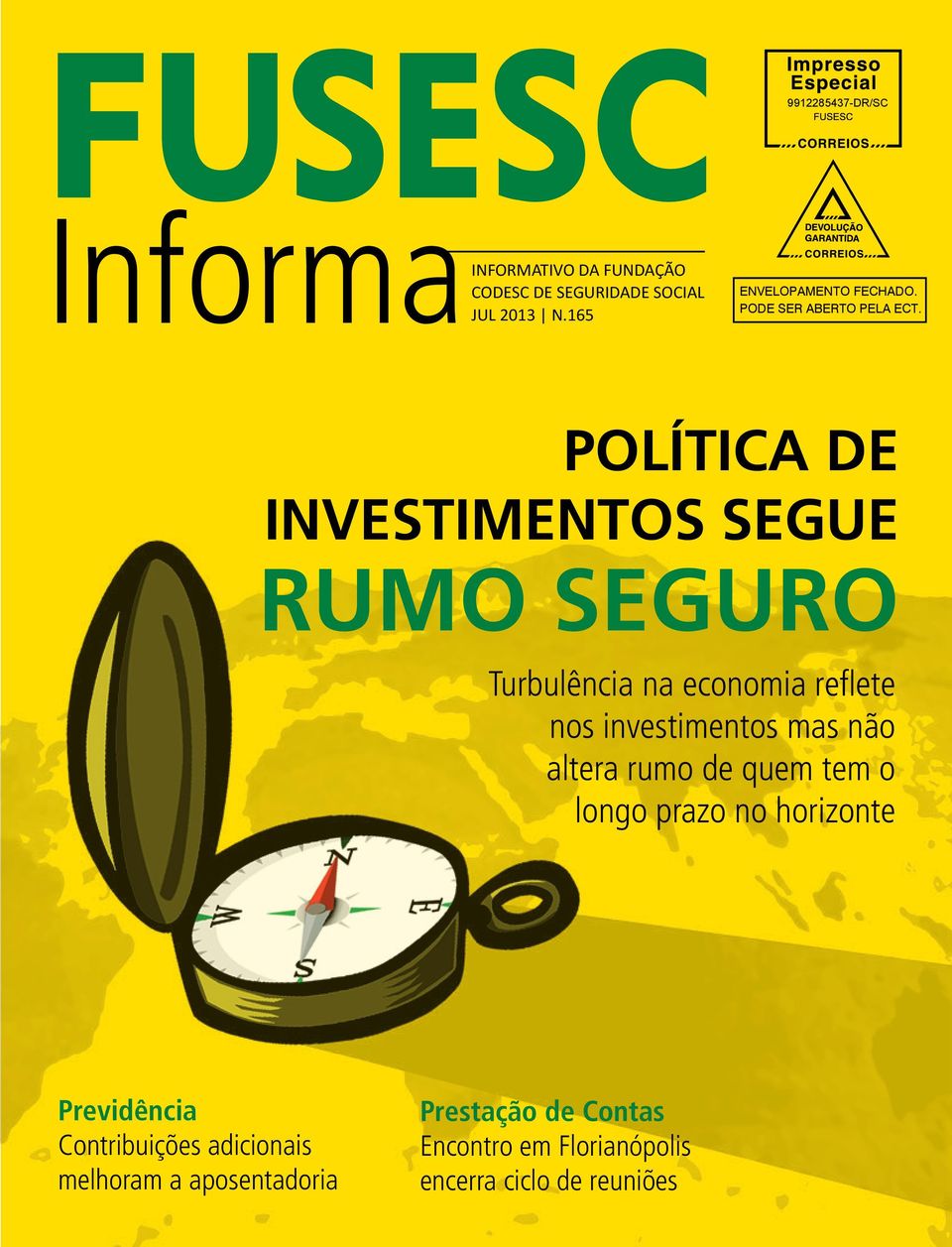 política de investimentos segue rumo seguro Turbulência na economia reflete nos investimentos mas não