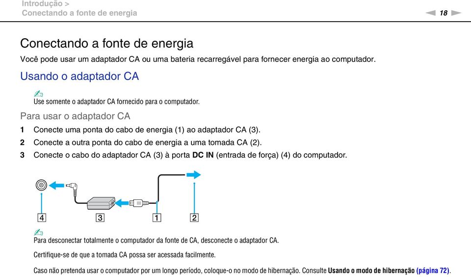 2 Conecte a outra ponta do cabo de energia a uma tomada CA (2). 3 Conecte o cabo do adaptador CA (3) à porta DC I (entrada de força) (4) do computador.