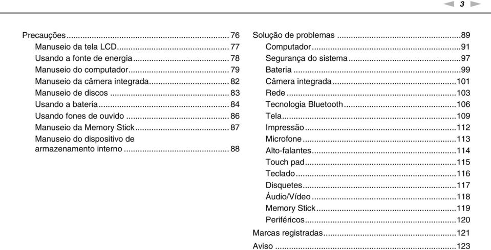 ..89 Computador...91 Segurança do sistema...97 Bateria...99 Câmera integrada...101 Rede...103 Tecnologia Bluetooth...106 Tela...109 Impressão...112 Microfone.