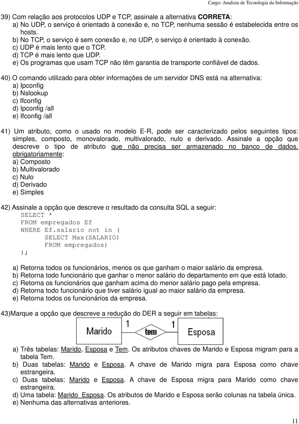 e) Os programas que usam TCP não têm garantia de transporte confiável de dados.