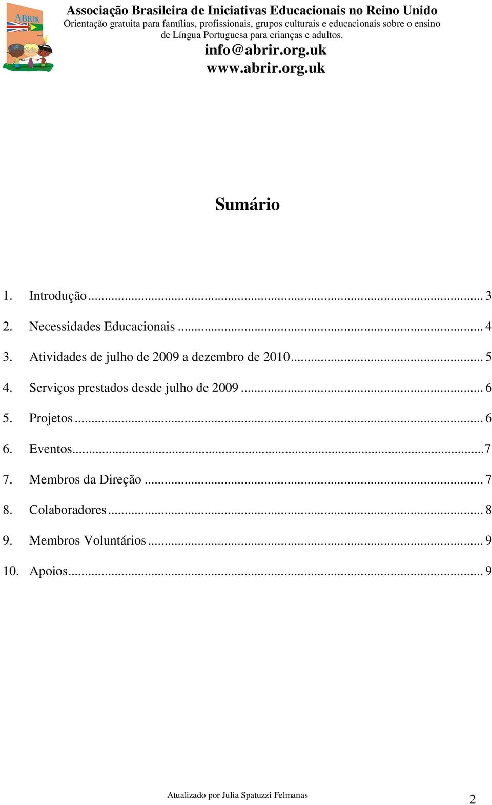 Serviços prestados desde julho de 2009... 6 5. Projetos... 6 6. Eventos.