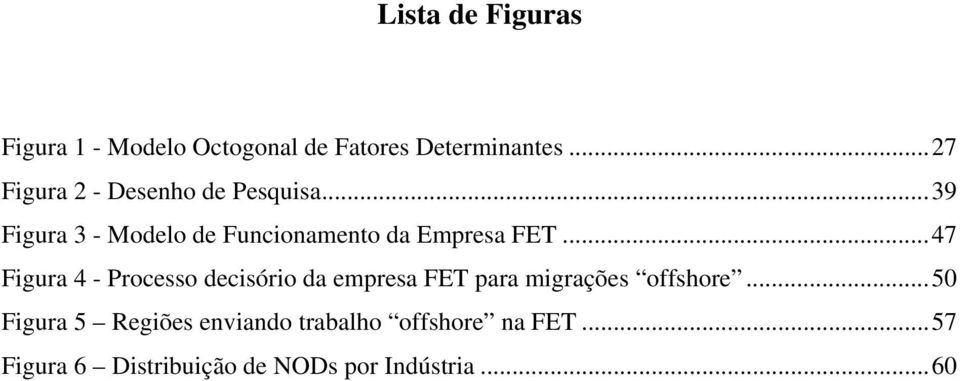 ..39 Figura 3 - Modelo de Funcionamento da Empresa FET.