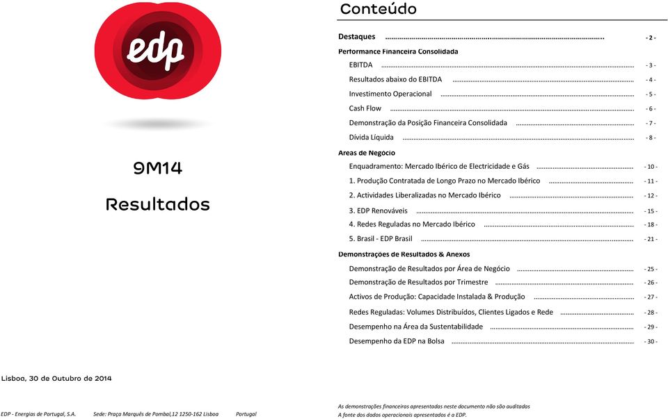 Produção Contratada de Longo Prazo no Mercado Ibérico Resultados Resultados abaixo do 4 Investimento Operacional... 5 2. Actividades Liberalizadas no Mercado Ibérico 3. EDP Renováveis 5 4.