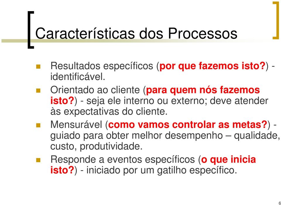 ) - seja ele interno ou externo; deve atender às expectativas do cliente.