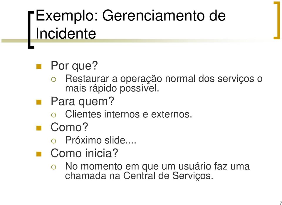 Para quem? Clientes internos e externos. Como? Próximo slide.