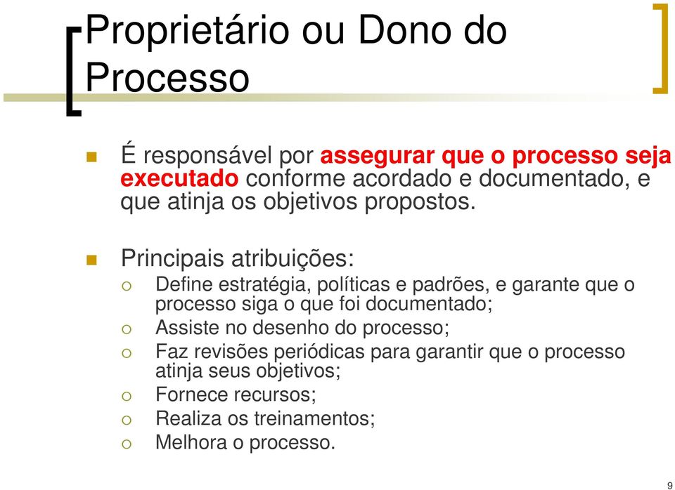 Principais atribuições: Define estratégia, políticas e padrões, e garante que o processo siga o que foi