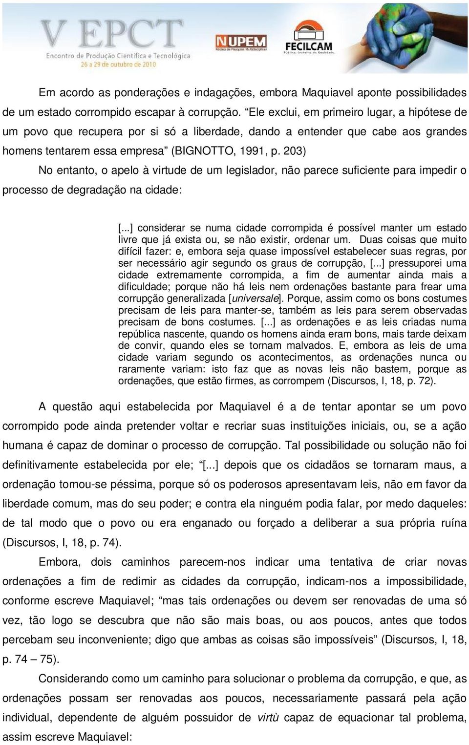 203) No entanto, o apelo à virtude de um legislador, não parece suficiente para impedir o processo de degradação na cidade: [.