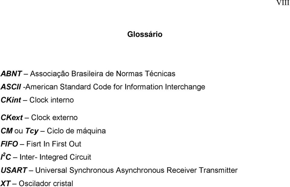 externo CM ou Tcy Ciclo de máquina FIFO Fisrt In First Out I 2 C Inter- Integred