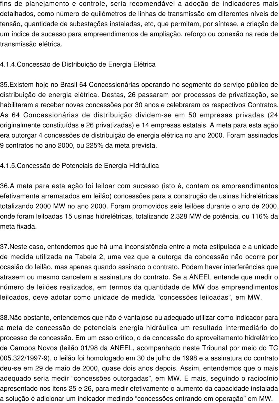 1.4.Concessão de Distribuição de Energia Elétrica 35.Existem hoje no Brasil 64 Concessionárias operando no segmento do serviço público de distribuição de energia elétrica.