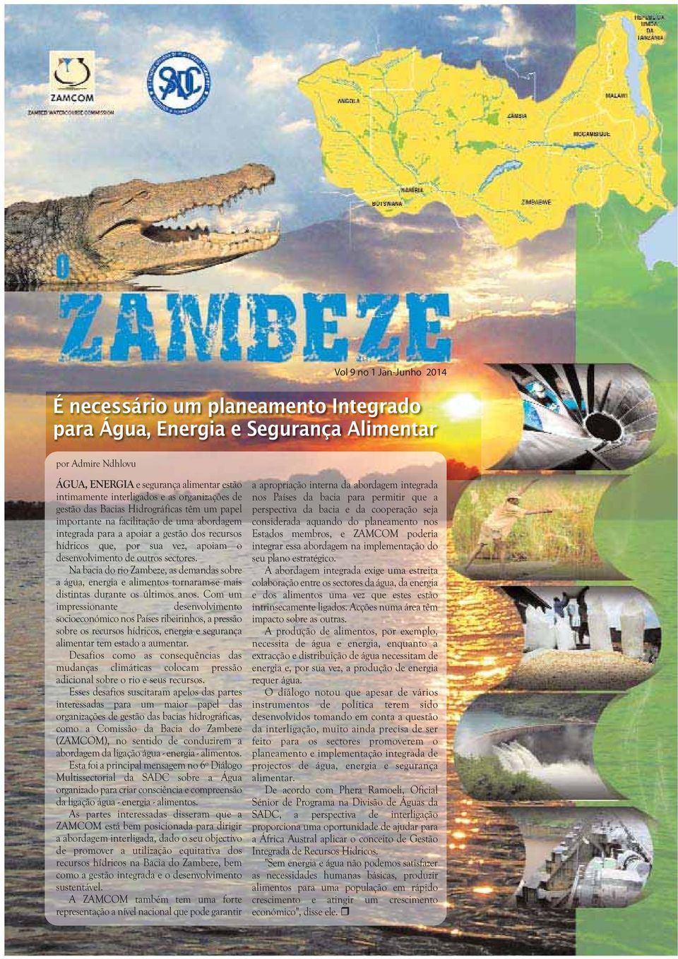 desenvolvimento de outros sectores. Na bacia do rio Zambeze, as demandas sobre a água, energia e alimentos tornaram-se mais distintas durante os últimos anos.