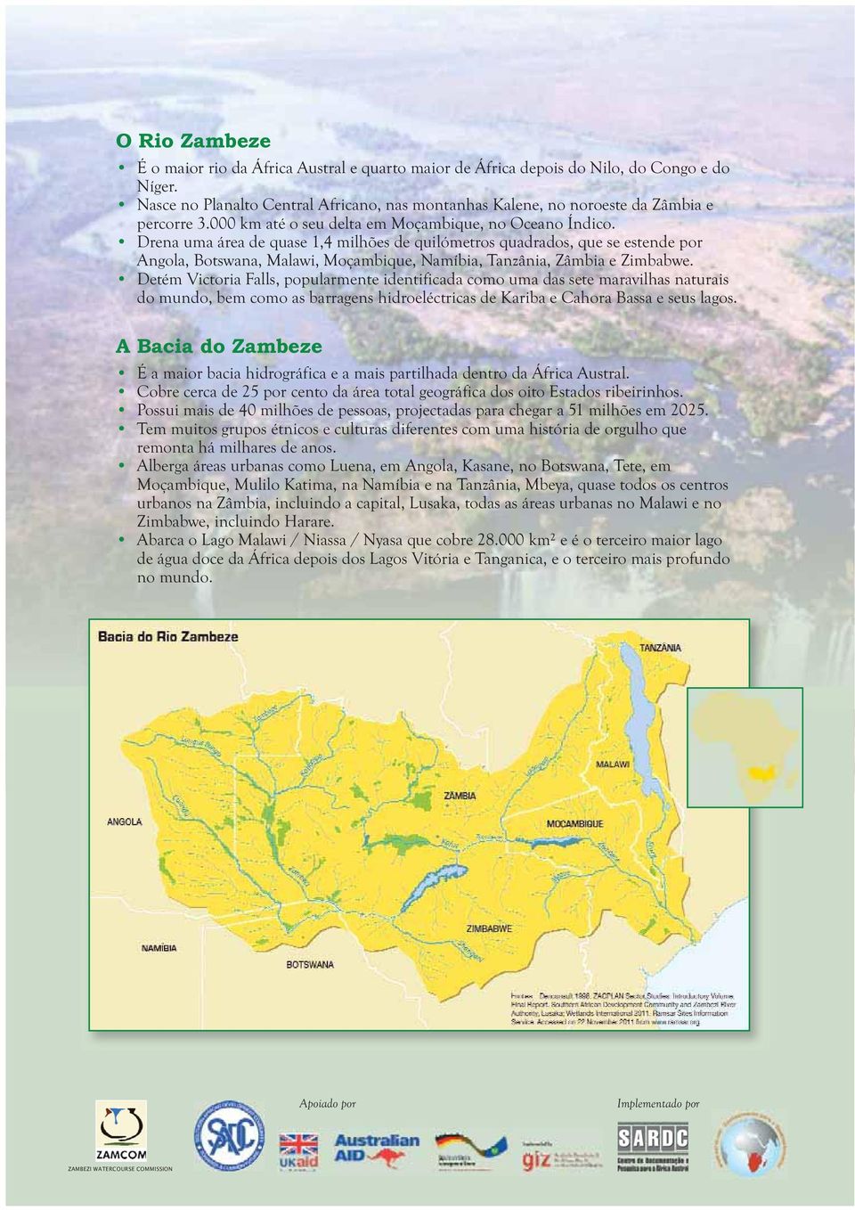 Drena uma área de quase 1,4 milhões de quilómetros quadrados, que se estende por Angola, Botswana, Malawi, Moçambique, Namíbia, Tanzânia, Zâmbia e Zimbabwe.