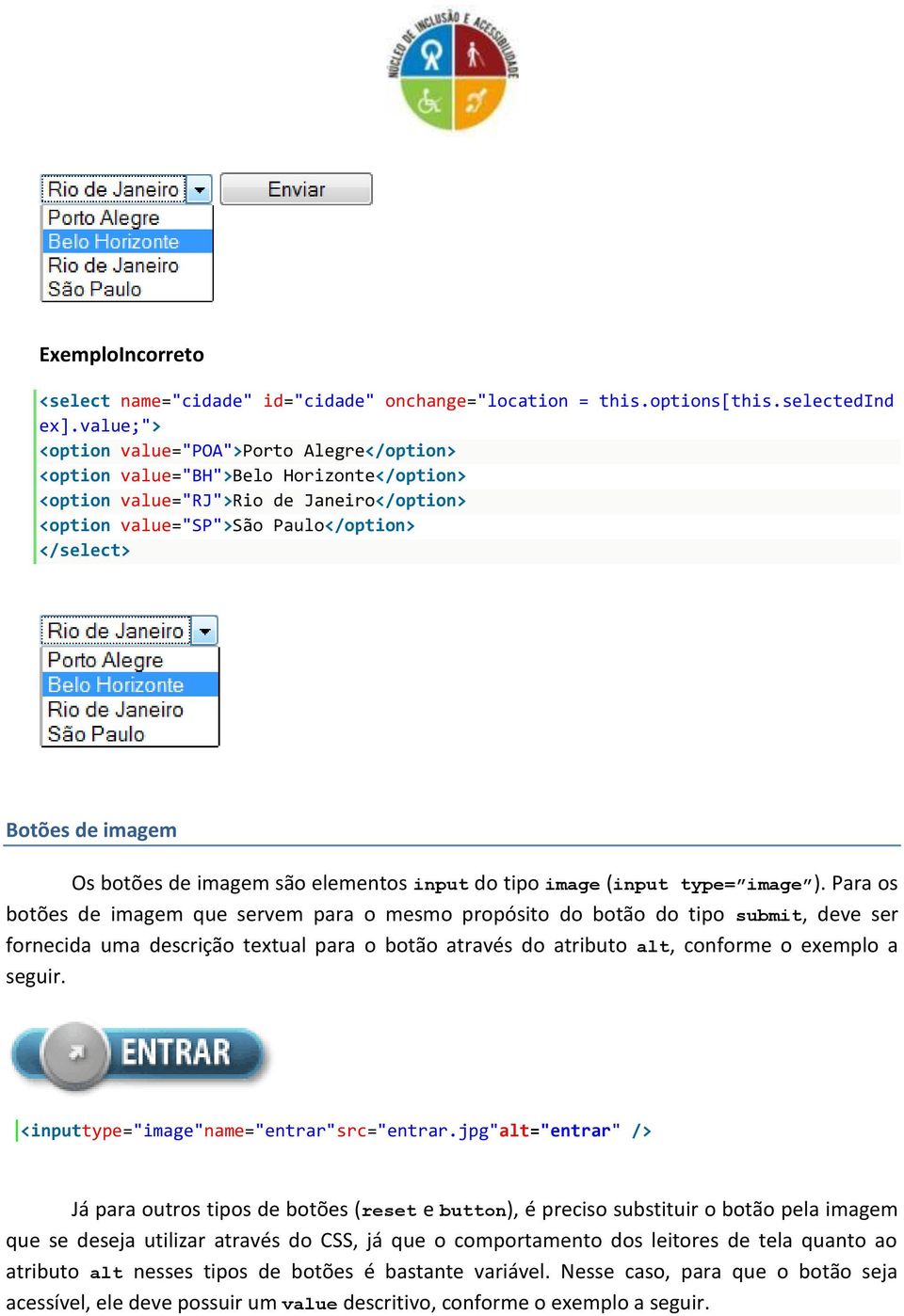 imagem Os botões de imagem são elementos input do tipo image (input type= image ).