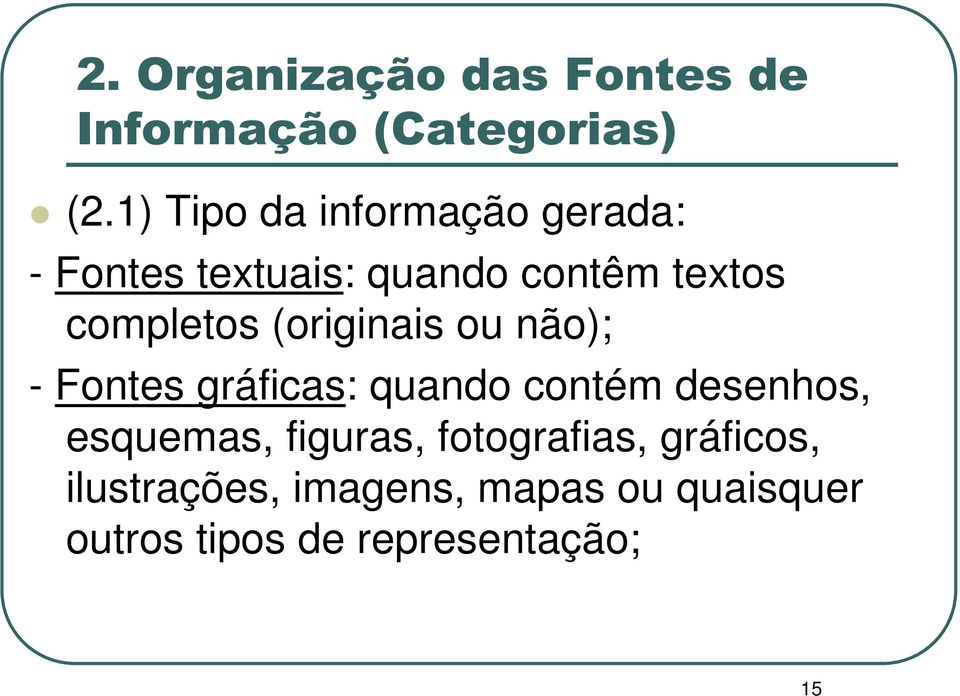 completos (originais ou não); - Fontes gráficas: quando contém desenhos,