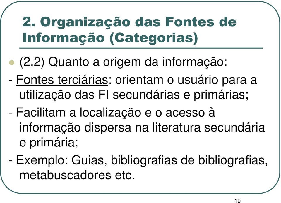 utilização das FI secundárias e primárias; - Facilitam a localização e o acesso à