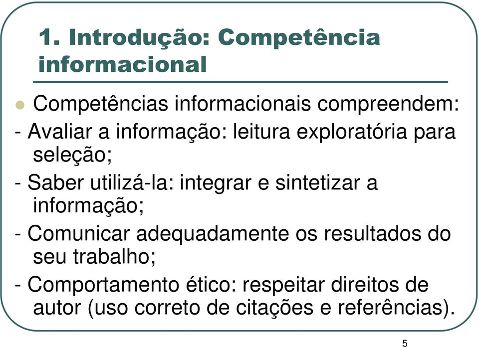 e sintetizar a informação; - Comunicar adequadamente os resultados do seu trabalho; -