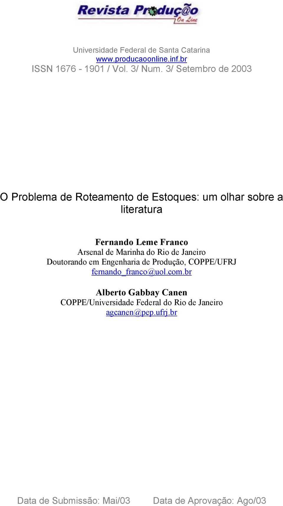 Arsenal de Marinha do Rio de Janeiro Doutorando em Engenharia de Produção, COPPE/UFRJ fernando_franco@uol.com.