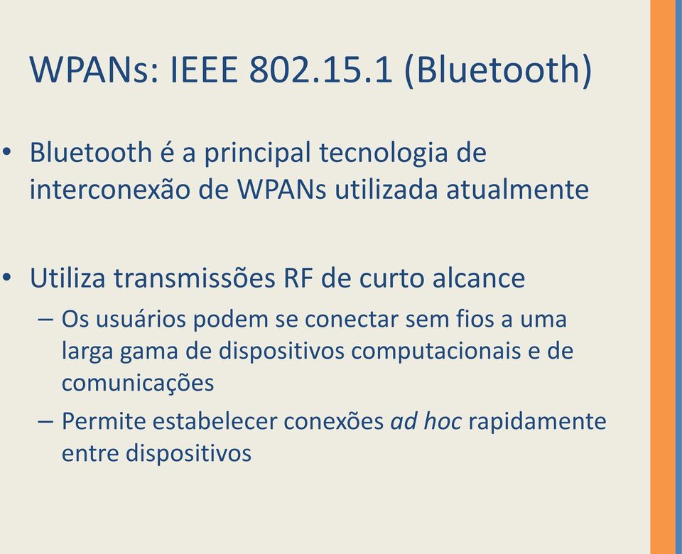 utilizada atualmente Utiliza transmissões RF de curto alcance Os usuários podem