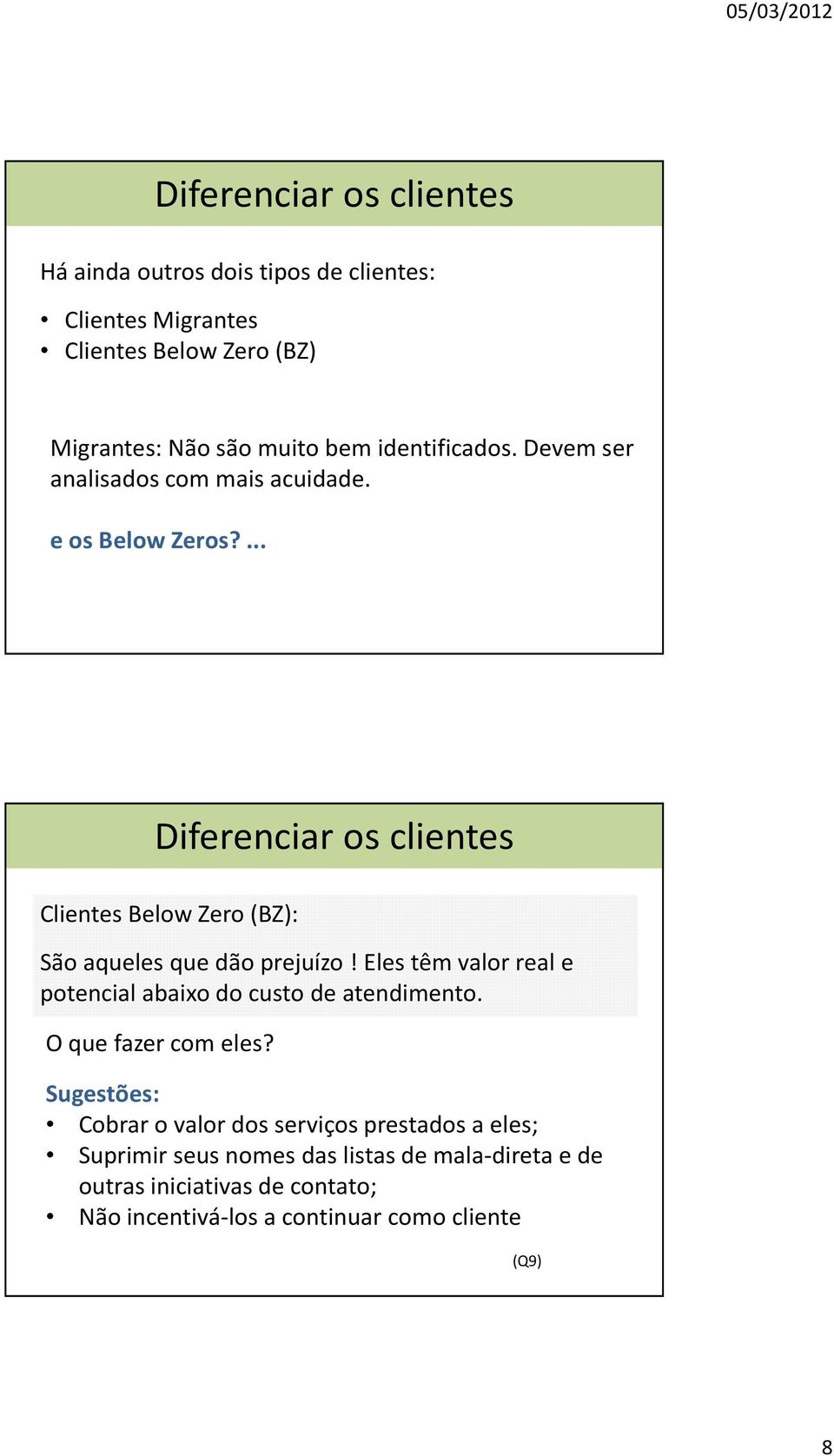 ... Diferenciar os clientes Clientes Below Zero (BZ): São aqueles que dão prejuízo!